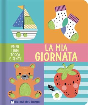 I PRIMI LIBRI TOCCA E SENTI - LA MIA GIORNATA